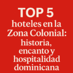 Top 5 hoteles en la Zona Colonial: historia, encanto y hospitalidad dominicana
