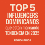 Top 5 influencers dominicanos que están marcando tendencia en 2025