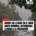 Siguen las lluvias en el Gran Santo Domingo, autoridades llaman a la precaución